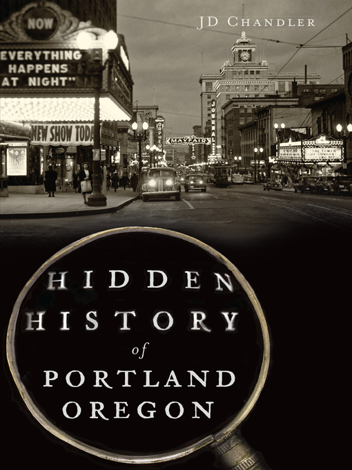 Title details for Hidden History of Portland, Oregon by JD Chandler - Available